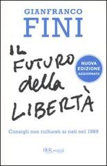 Il futuro della libertà. Consigli non richiesti ai nati nel 1989 di Gianfranco Fini edito da Rizzoli