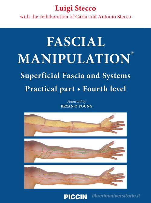 Fascial manipulation. Superficial fascia and systems. Practical part-fourth level di Luigi Stecco, Carla Stecco, Antonio Stecco edito da Piccin-Nuova Libraria