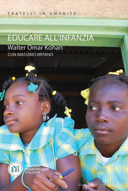 Educare all'infanzia di Walter O. Kohan, Massimo Iiritano edito da Edizioni Francescane Italiane