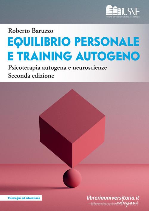Equilibrio personale e training autogeno di Roberto Baruzzo edito da libreriauniversitaria.it