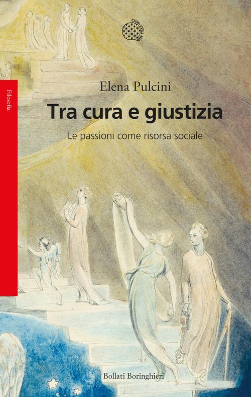 Tra cura e giustizia. Le passioni come risorsa sociale di Elena Pulcini edito da Bollati Boringhieri