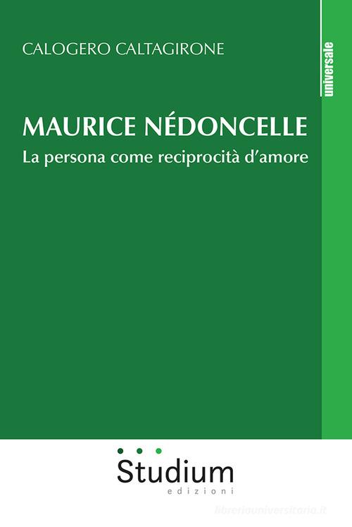 Maurice Nédoncelle. La persona come reciprocità d'amore di Calogero Caltagirone edito da Studium