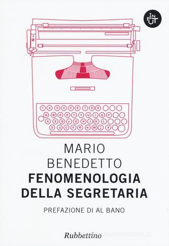 Fenomenologia della segretaria di Mario Benedetto edito da Rubbettino