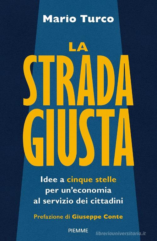 La strada giusta. Idee a cinque stelle per un'economia al servizio dei cittadini di Mario Turco edito da Piemme