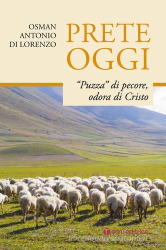 Prete oggi. «Puzza» di pecore, odora di Cristo di Osman Antonio Di Lorenzo edito da Tau