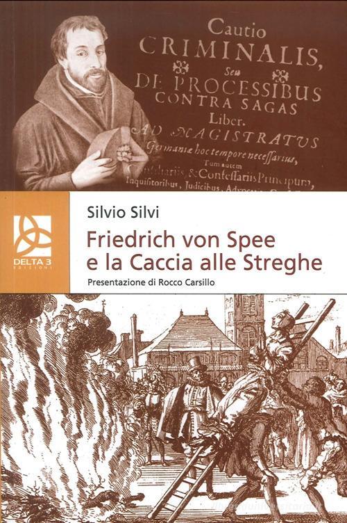 Friedrich Von Spee e la caccia alle streghe di Silvio Silvi edito da Delta 3