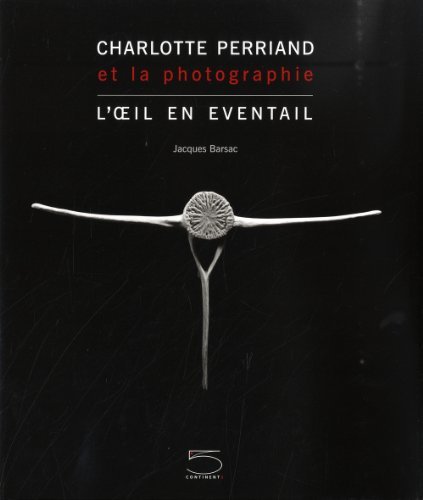 Charlotte Perriand et la photographie. L'oeil en éventail di Jacques Barsac edito da 5 Continents Editions