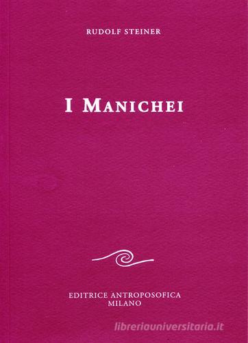 I manichei di Rudolf Steiner edito da Editrice Antroposofica