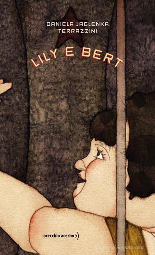 Lily e Bert. Ediz. illustrata di Daniela Jaglenka Terrazzini edito da Orecchio Acerbo