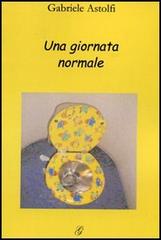 Una giornata normale di Gabriele Astolfi edito da Giraldi Editore