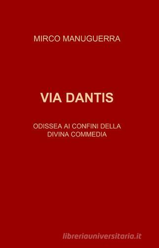 Via Dantis di Mirco Manuguerra edito da ilmiolibro self publishing