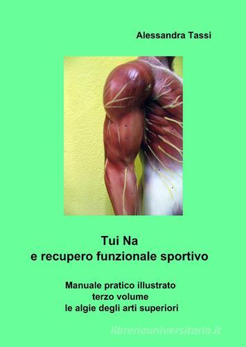 Tui Na e recupero funzionale sportivo vol.3 di Alessandra Tassi edito da Pubblicato dall'Autore