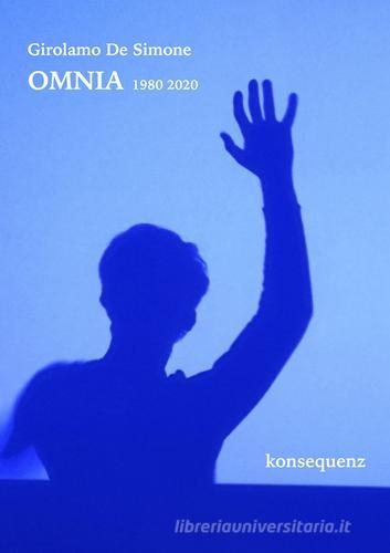 Omnia 1980-2020. Opere di Girolamo De Simone di Girolamo De Simone edito da Konsequenz