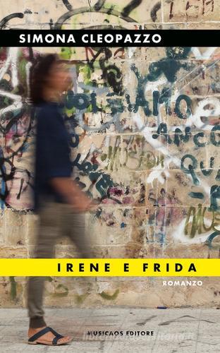 Irene e Frida di Simona Cleopazzo edito da Musicaos Editore