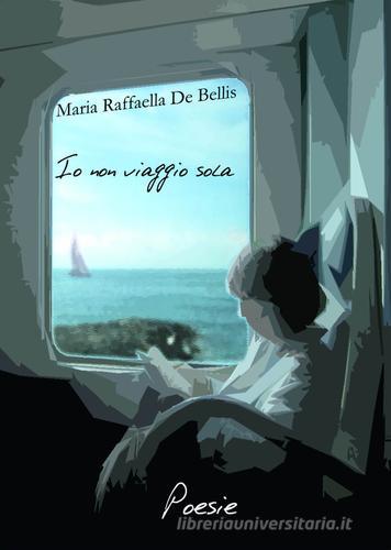 Io non viaggio sola di Maria R. De Bellis edito da Autopubblicato