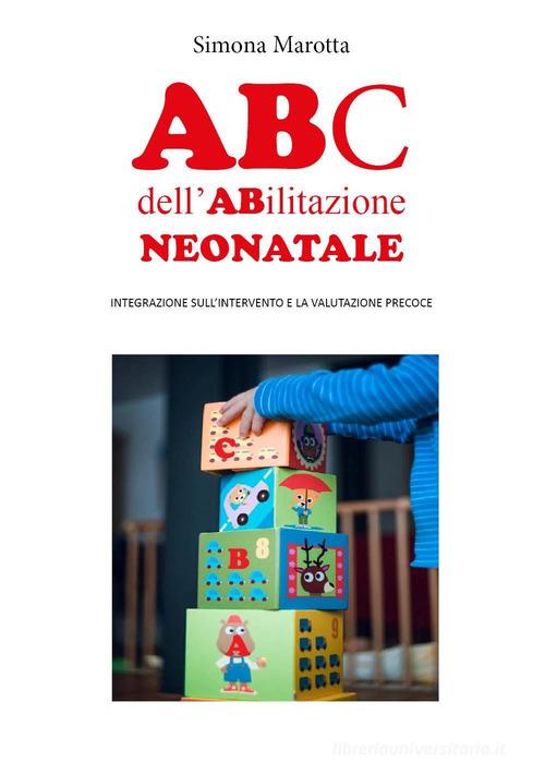 ABC dell'abilitazione neonatale. Integrazione sull'intervento e la valutazione precoce di Simona Marotta edito da Youcanprint