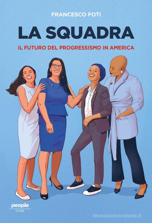La squadra. Il l futuro del progressismo in America di Francesco Foti edito da People
