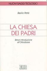 La chiesa dei Padri. Breve introduzione all'ortodossia di Basilio Petrà edito da EDB