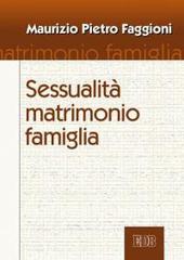 Sessualità matrimonio famiglia di Maurizio Pietro Faggioni edito da EDB