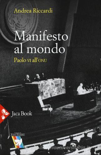 Manifesto al mondo. Paolo VI all'ONU di Andrea Riccardi edito da Jaca Book