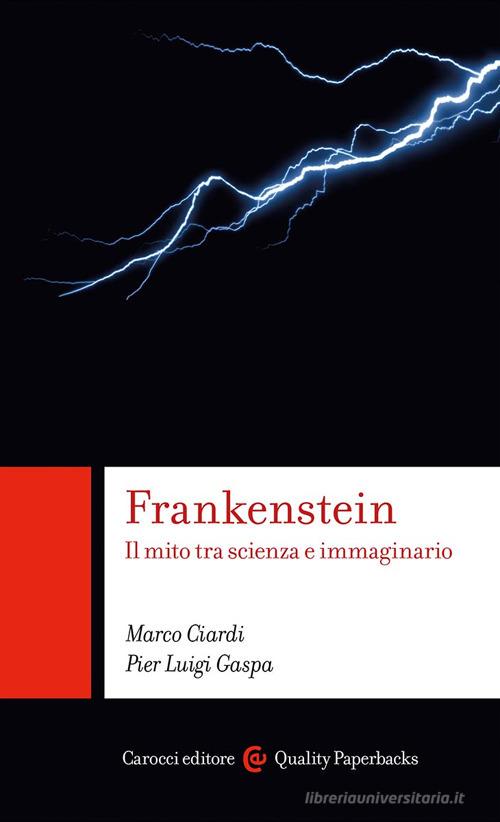 Frankenstein. Il mito tra scienza e immaginario di Marco Ciardi, Pier Luigi Gaspa edito da Carocci