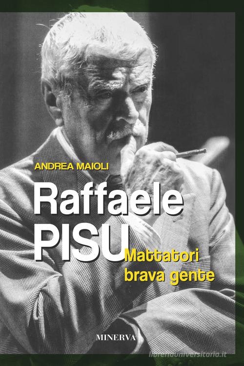 Raffaele Pisu. Mattatori brava gente di Andrea Maioli edito da Minerva Edizioni (Bologna)