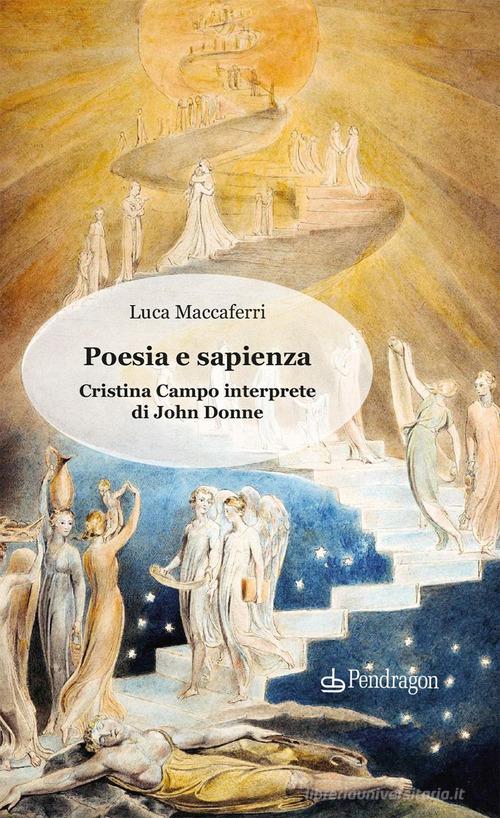 Poesia e sapienza. Cristina Campo interprete di John Donne di Luca Maccaferri edito da Pendragon