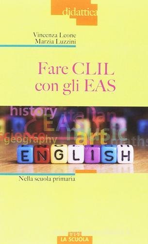 Fare CLIL con gli EAS alla scuola primaria di Vincenza Leone, Marzia Luzzini edito da La Scuola SEI