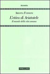 L' Etica di Aristotele. Il mondo della vita umana di Arianna Fermani edito da Morcelliana