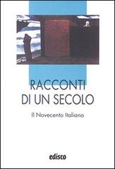 Racconti di un secolo. Il Novecento italiano. Per le Scuole superiori. Con espansione online edito da EDISCO