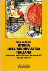 Storia dell'archivistica italiana. Dal mondo antico alla metà del secolo XX di Elio Lodolini edito da Franco Angeli