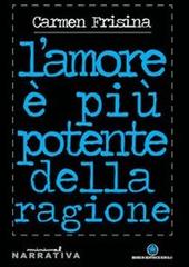 L' amore è più potente della ragione di Carmen Frisina edito da Ibiskos Editrice Risolo