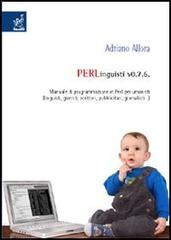 PERLinguisti v0.7.6. Manuale di programmazione in Perl per umanisti di Adriano Allora edito da Aracne