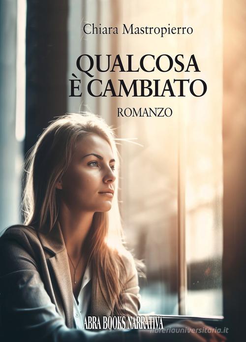Libro Qualcosa è cambiato di Chiara Mastropierro di Abrabooks