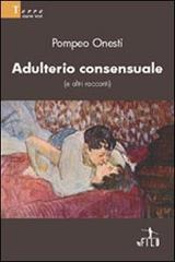 Adulterio consensuale (e altri racconti) di Pompeo Onesti edito da Gruppo Albatros Il Filo