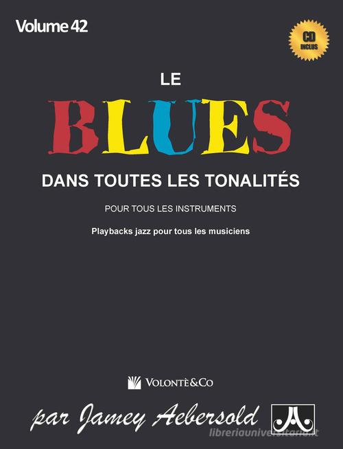 Le blues dans toutes les tonalités. Con CD-Audio vol. 42 di Jamey Aebersold edito da Volontè & Co