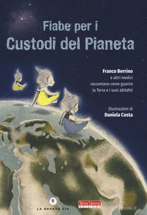 Fiabe per i custodi del pianeta. Ediz. a colori di Franco Berrino edito da Terra Nuova Edizioni