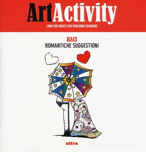 Art activity. Baci. Romantiche suggestioni. Ediz. illustrata edito da Ultra