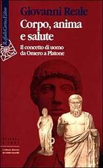 Corpo, anima e salute. Il concetto di uomo da Omero a Platone di Giovanni Reale edito da Raffaello Cortina Editore