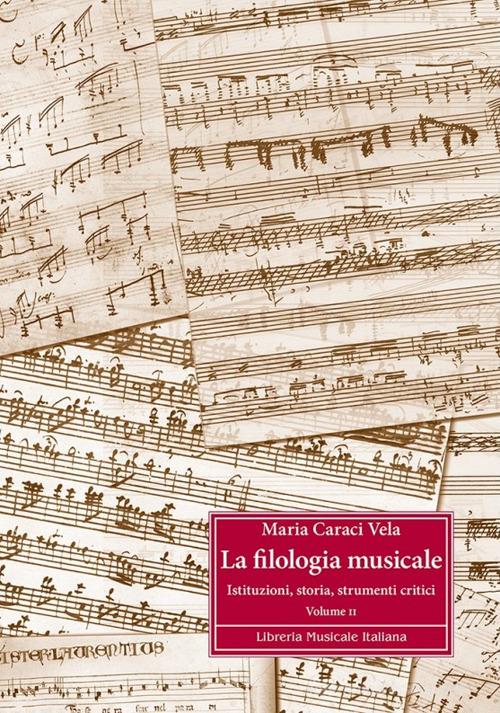 La filologia musicale vol.2 di Maria Caraci Vela edito da LIM