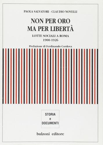Non per oro, ma per libertà. Lotte sociali a Roma (1900-1926) di Paola Salvatori, Claudio Novelli edito da Bulzoni