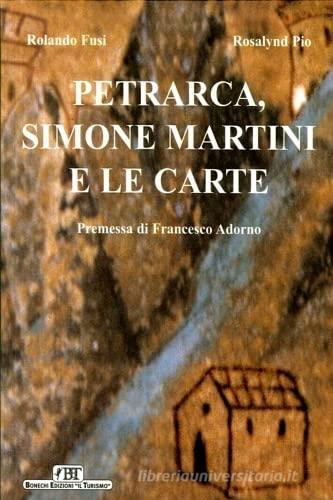 Petrarca, Simone Martini e le carte di Rolando Fusi, Rosalynd Pio edito da Bonechi-Edizioni Il Turismo