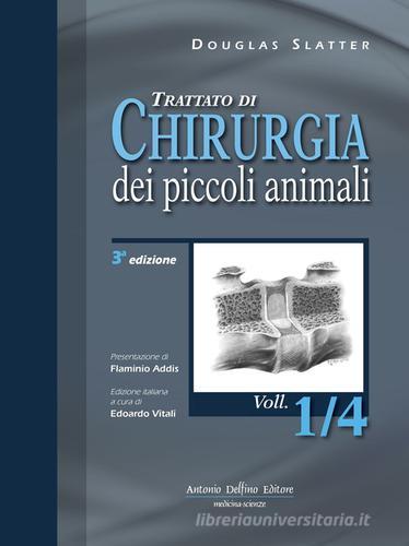 Trattato di chirurgia dei piccoli animali di Douglas Slatter edito da Antonio Delfino Editore