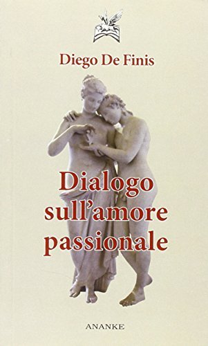 Dialogo sull'amore passionale di Diego De Finis edito da Ananke