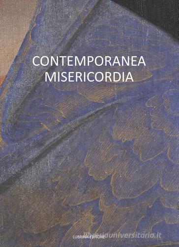 Contemporanea misericordia di Corrado Benigni, Mauro Zanchi, Stefano Raimondi edito da Lubrina Bramani Editore