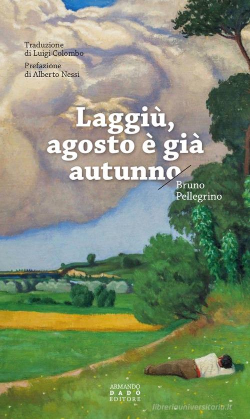 Laggiù, agosto è già autunno di Bruno Pellegrino edito da Armando Dadò Editore