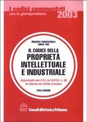 Il codice della proprietà intellettuale e industriale di Vincenzo Franceschelli, Emilio Tosi edito da La Tribuna