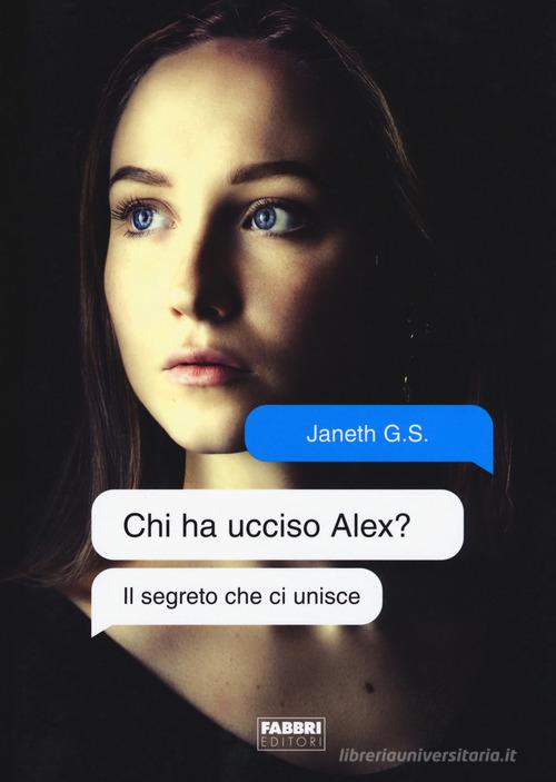 Libro Il segreto che ci unisce. Chi ha ucciso Alex? di Janeth G. S. Narrativa di Fabbri