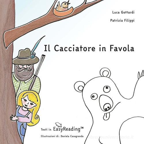 Il cacciatore in favola di Luca Gottardi, Patrizia Filippi edito da Comitato Infavola