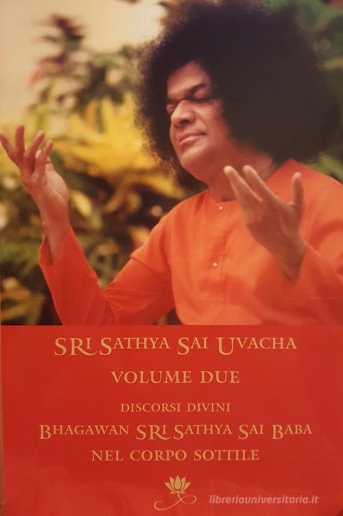 Sri Sathya Sai Uvacha. Discorsi divini di Bagawan Sri Sathya Sai Baba nel corpo sottile vol.2 di Sai Baba edito da Sai Prema Publication